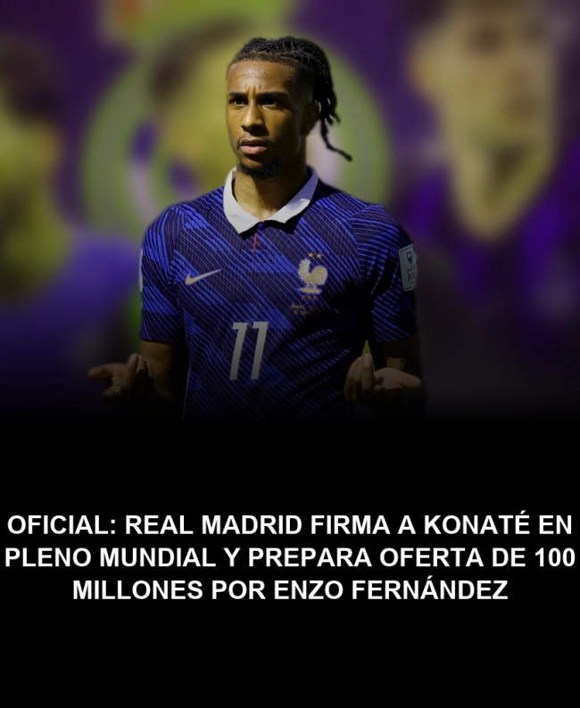 OFICIAL: Real Madrid firma a Konaté en pleno Mundial y prepara oferta de 100 millones por Enzo Fernández OFICIAL: Real Madrid firma a Konaté en pleno Mundial y prepara oferta de 100 millones por Enzo Fernández