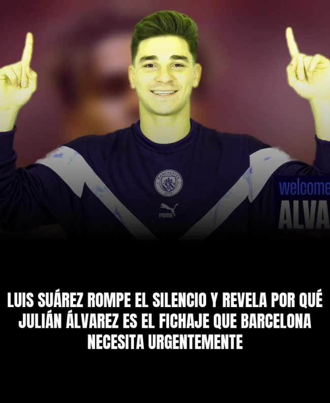 Luis Suárez rompe el silencio y revela por qué Julián Álvarez es el fichaje que Barcelona necesita urgentemente