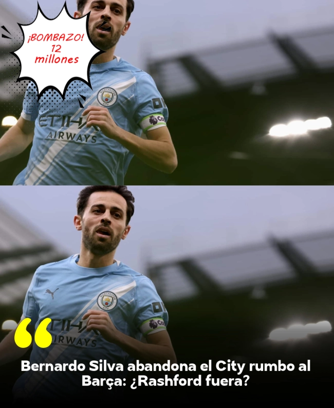 Bernardo Silva abandona el City rumbo al Barça: ¿Rashford fuera? Bernardo Silva abandona el City rumbo al Barça: ¿Rashford fuera?