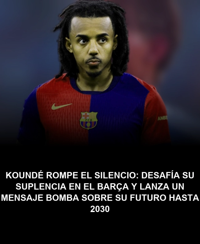 Koundé rompe el silencio: desafía su suplencia en el Barça y lanza un mensaje bomba sobre su futuro hasta 2030 Koundé rompe el silencio: desafía su suplencia en el Barça y lanza un mensaje bomba sobre su futuro hasta 2030