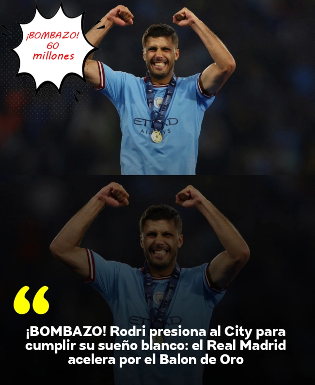 ¡BOMBAZO! Rodri presiona al City para cumplir su sueño blanco: el Real Madrid acelera por el Balón de Oro