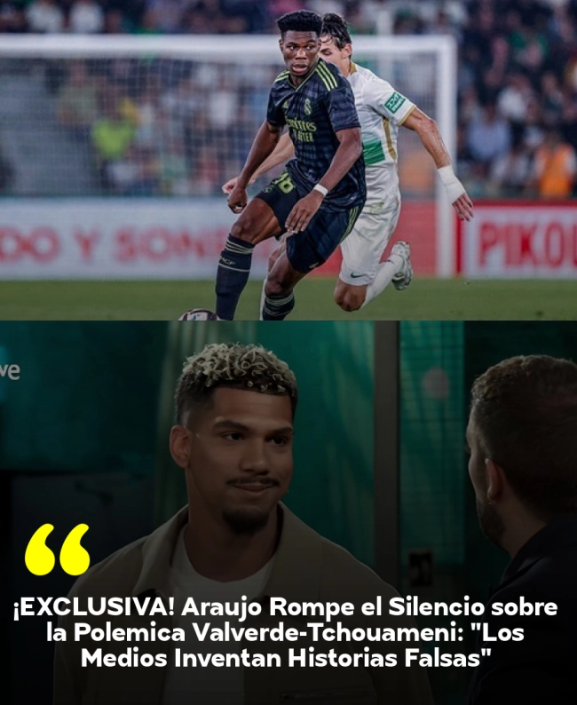 ¡EXCLUSIVA! Araujo Rompe el Silencio sobre la Polémica Valverde-Tchouaméni: