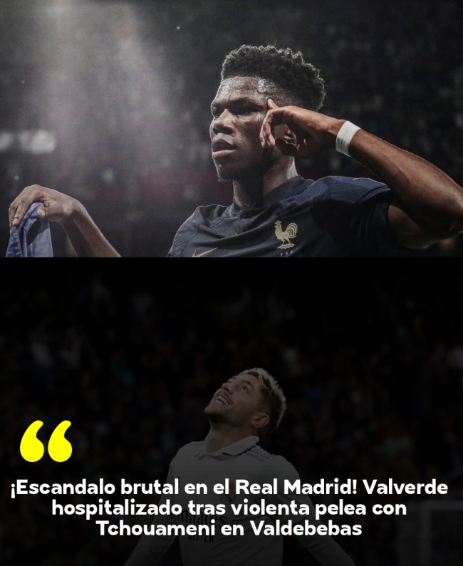 ¡Escándalo brutal en el Real Madrid! Valverde hospitalizado tras violenta pelea con Tchouaméni en Valdebebas