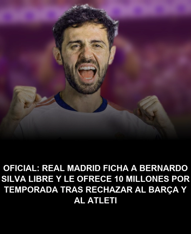 OFICIAL: Real Madrid ficha a Bernardo Silva libre y le ofrece 10 millones por temporada tras rechazar al Barça y al Atleti OFICIAL: Real Madrid ficha a Bernardo Silva libre y le ofrece 10 millones por temporada tras rechazar al Barça y al Atleti