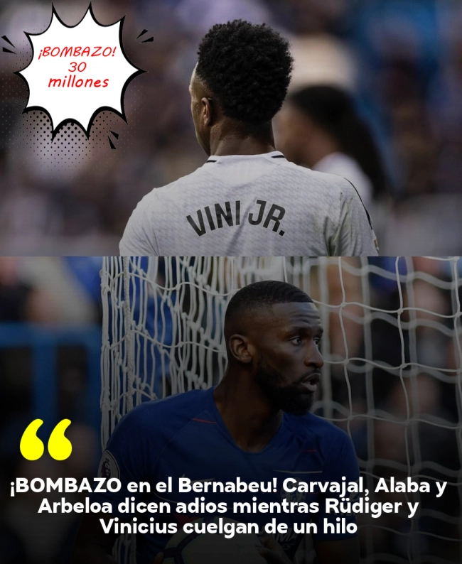 ¡BOMBAZO en el Bernabéu! Carvajal, Alaba y Arbeloa dicen adiós mientras Rüdiger y Vinicius cuelgan de un hilo