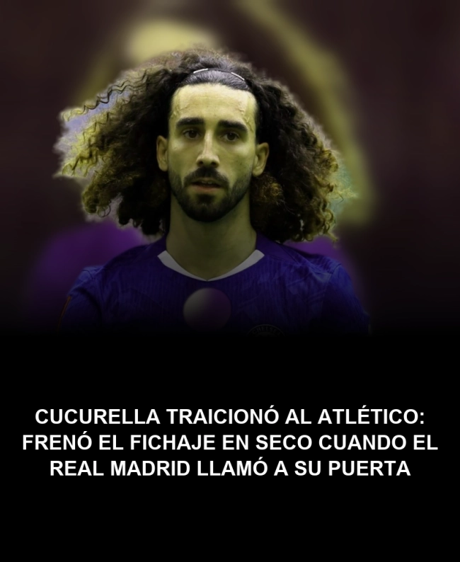 Cucurella traicionó al Atlético: frenó el fichaje en seco cuando el Real Madrid llamó a su puerta Cucurella traicionó al Atlético: frenó el fichaje en seco cuando el Real Madrid llamó a su puerta