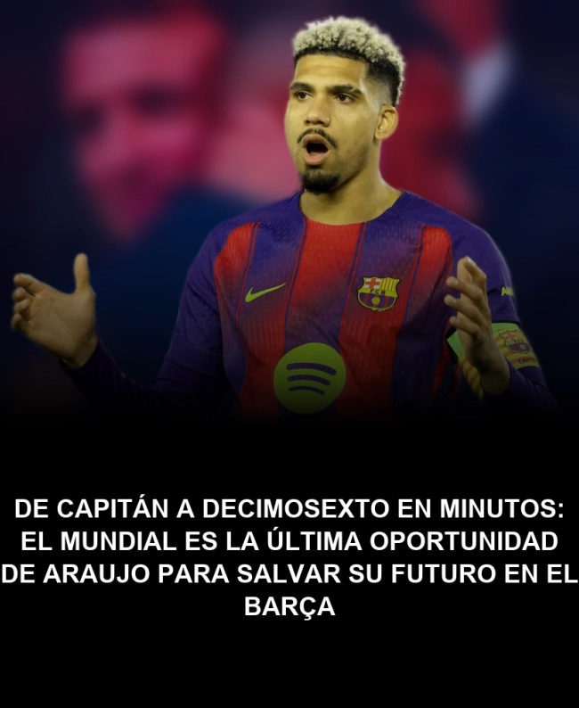 De capitán a decimosexto en minutos: el Mundial es la última oportunidad de Araujo para salvar su futuro en el Barça