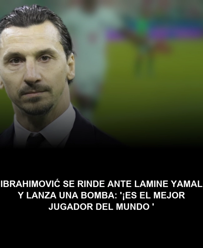 Ibrahimović se rinde ante Lamine Yamal y lanza una bomba: '¡Es el mejor jugador del mundo!'
