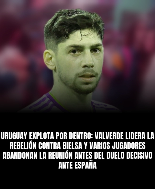 Uruguay explota por dentro: Valverde lidera la rebelión contra Bielsa y varios jugadores abandonan la reunión antes del duelo decisivo ante España