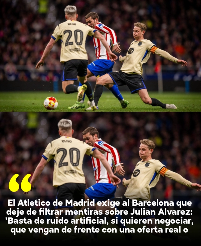 El Atlético de Madrid exige al Barcelona que deje de filtrar mentiras sobre Julián Álvarez: 'Basta de ruido artificial, si quieren negociar, que vengan de frente con una oferta real o cierren la boca de una vez' El Atlético de Madrid exige al Barcelona que deje de filtrar mentiras sobre Julián Álvarez: 'Basta de ruido artificial, si quieren negociar, que vengan de frente con una oferta real o cierren la boca de una vez'