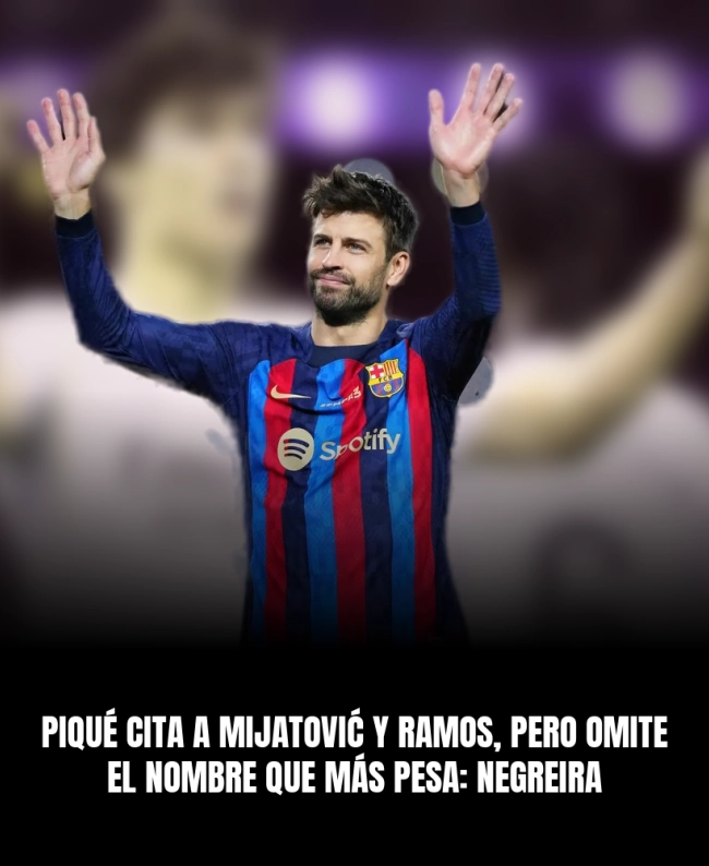 Piqué cita a Mijatović y Ramos, pero omite el nombre que más pesa: Negreira Piqué cita a Mijatović y Ramos, pero omite el nombre que más pesa: Negreira