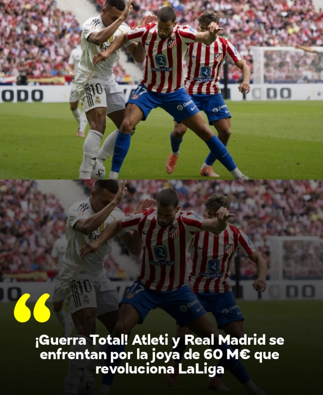 ¡Guerra Total! Atleti y Real Madrid se enfrentan por la joya de 60 M€ que revoluciona LaLiga ¡Guerra Total! Atleti y Real Madrid se enfrentan por la joya de 60 M€ que revoluciona LaLiga