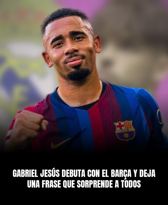 Gabriel Jesús debuta con el Barça y deja una frase que sorprende a todos Gabriel Jesús debuta con el Barça y deja una frase que sorprende a todos