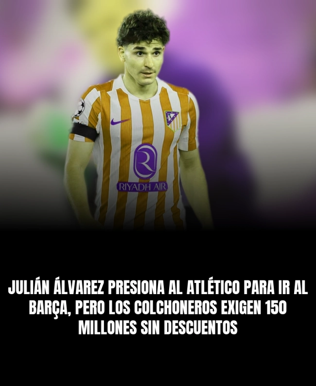 Julián Álvarez presiona al Atlético para ir al Barça, pero los colchoneros exigen 150 millones sin descuentos Julián Álvarez presiona al Atlético para ir al Barça, pero los colchoneros exigen 150 millones sin descuentos