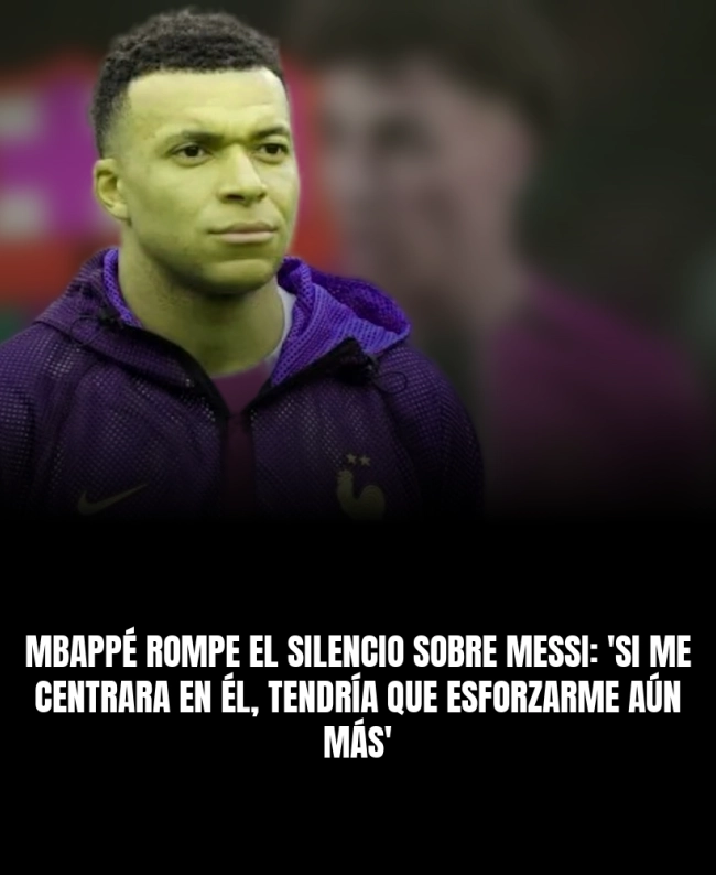 Mbappé rompe el silencio sobre Messi: 'Si me centrara en él, tendría que esforzarme aún más'
