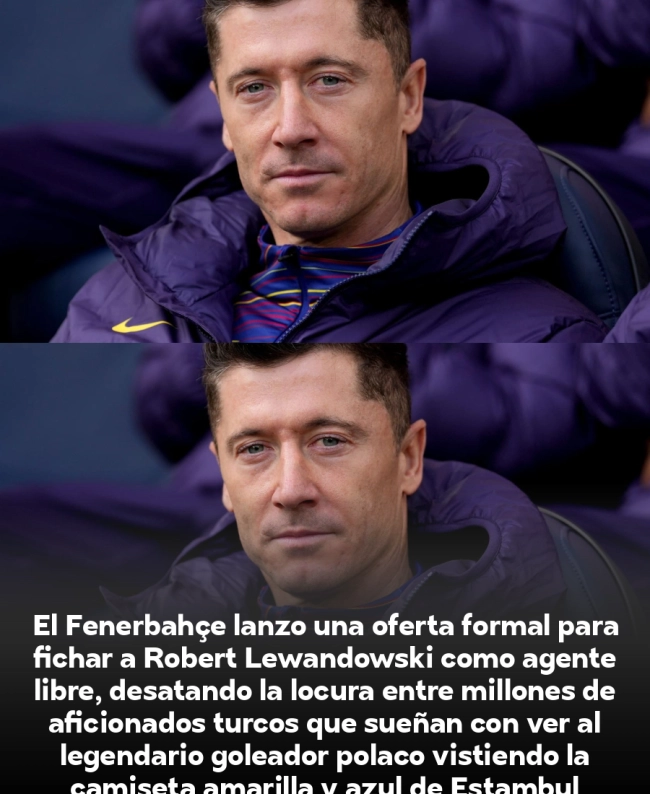 ¡BOMBAZO! Fenerbahçe ofrece contrato millonario a Lewandowski: el fichaje del siglo que sacude Europa ¡BOMBAZO! Fenerbahçe ofrece contrato millonario a Lewandowski: el fichaje del siglo que sacude Europa