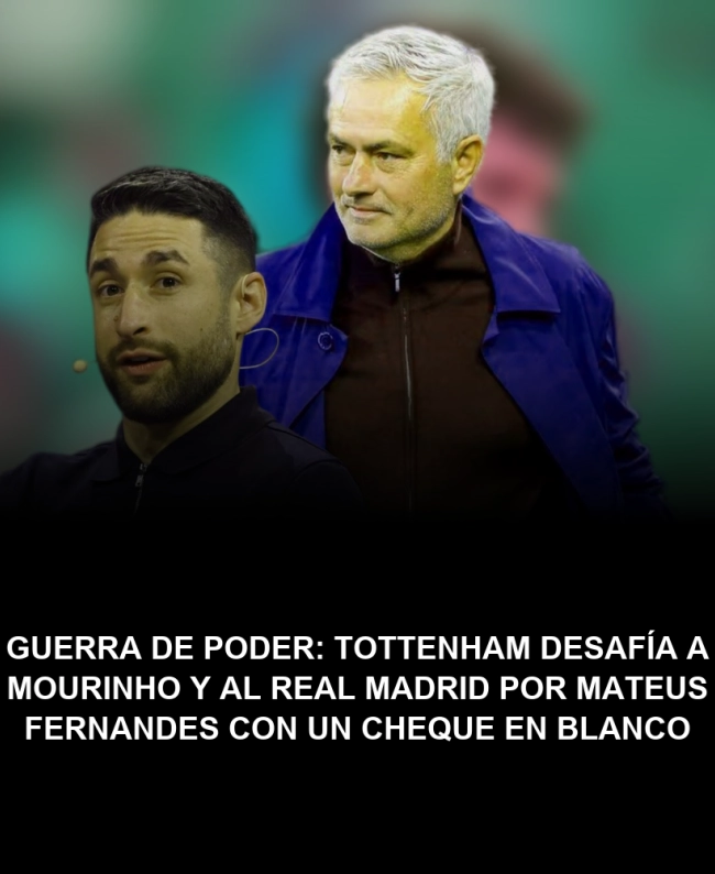 Guerra de poder: Tottenham desafía a Mourinho y al Real Madrid por Mateus Fernandes con un cheque en blanco