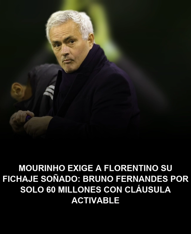 Mourinho exige a Florentino su fichaje soñado: Bruno Fernandes por solo 60 millones con cláusula activable
