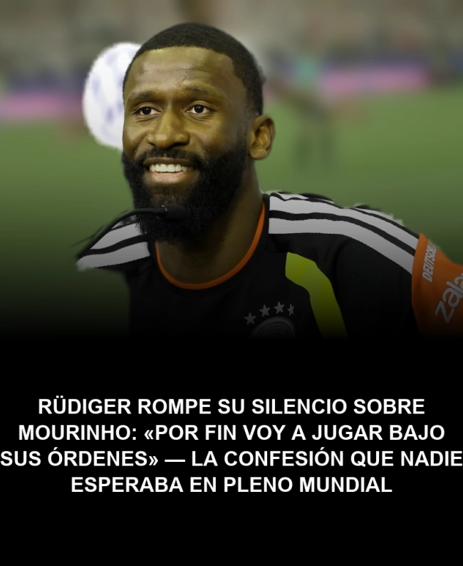 Rüdiger rompe su silencio sobre Mourinho: «Por fin voy a jugar bajo sus órdenes» — la confesión que nadie esperaba en pleno Mundial Rüdiger rompe su silencio sobre Mourinho: «Por fin voy a jugar bajo sus órdenes» — la confesión que nadie esperaba en pleno Mundial