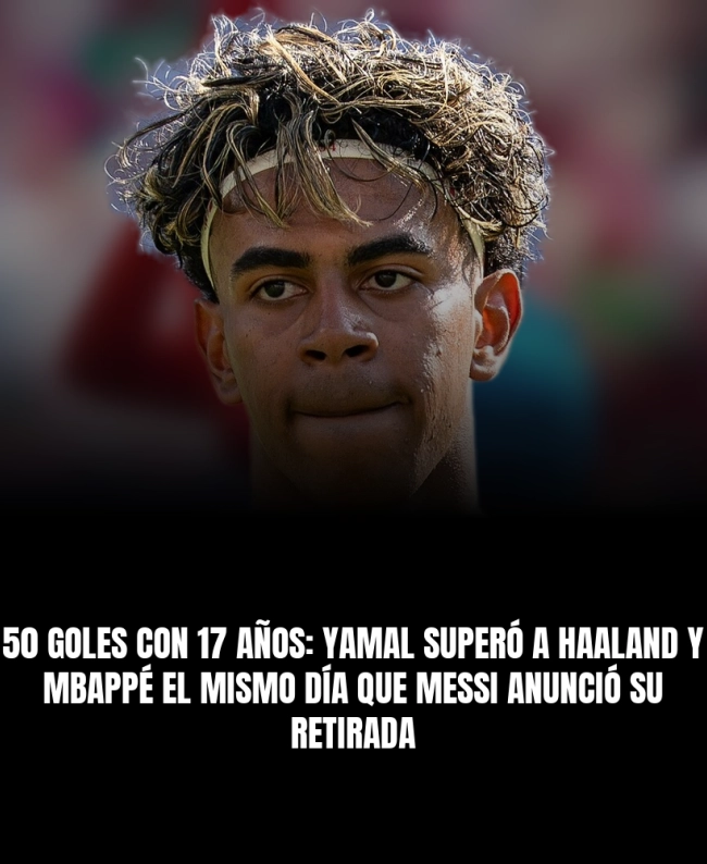 50 goles con 17 años: Yamal superó a Haaland y Mbappé el mismo día que Messi anunció su retirada 50 goles con 17 años: Yamal superó a Haaland y Mbappé el mismo día que Messi anunció su retirada