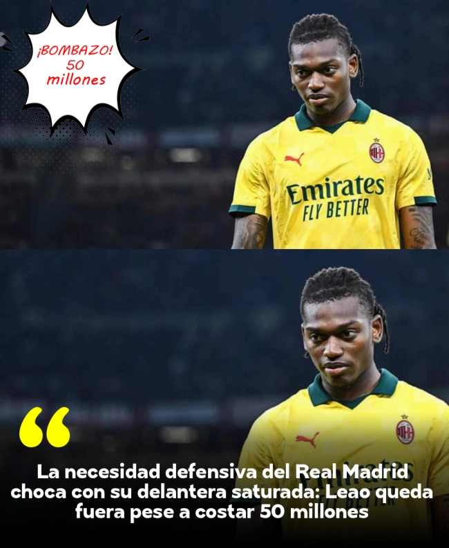 La necesidad defensiva del Real Madrid choca con su delantera saturada: Leao queda fuera pese a costar 50 millones La necesidad defensiva del Real Madrid choca con su delantera saturada: Leao queda fuera pese a costar 50 millones