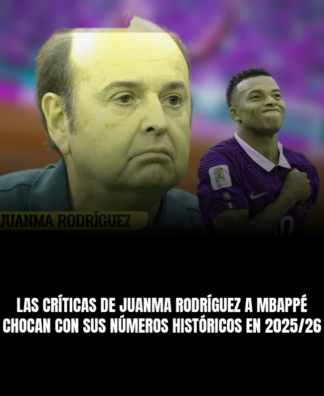Las críticas de Juanma Rodríguez a Mbappé chocan con sus números históricos en 2025/26
