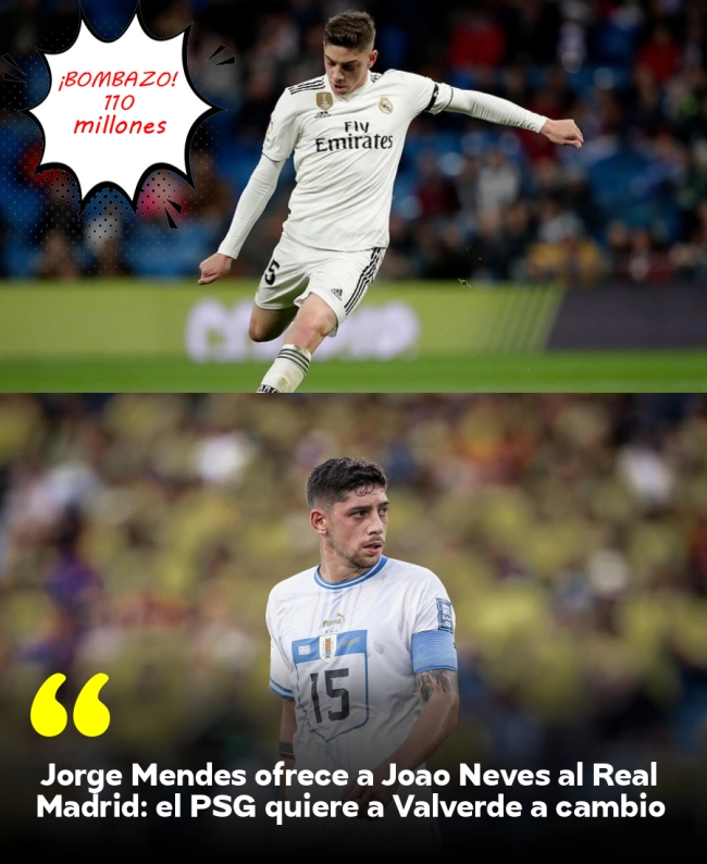 Jorge Mendes ofrece a João Neves al Real Madrid: el PSG quiere a Valverde a cambio