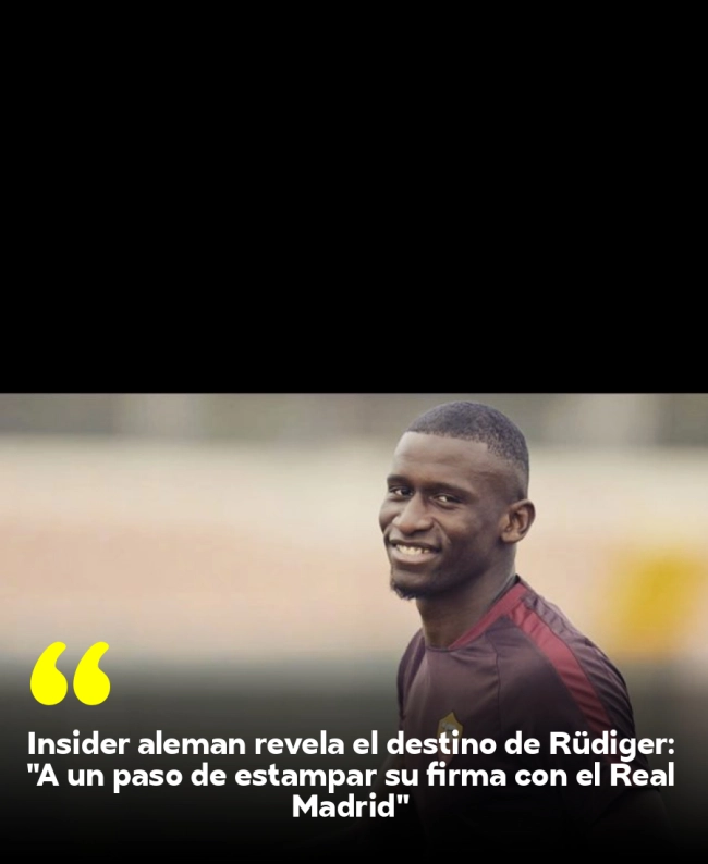Insider alemán revela el destino de Rüdiger: 