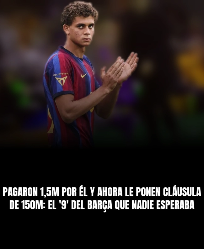 Pagaron 1,5M por él y ahora le ponen cláusula de 150M: el '9' del Barça que nadie esperaba Pagaron 1,5M por él y ahora le ponen cláusula de 150M: el '9' del Barça que nadie esperaba