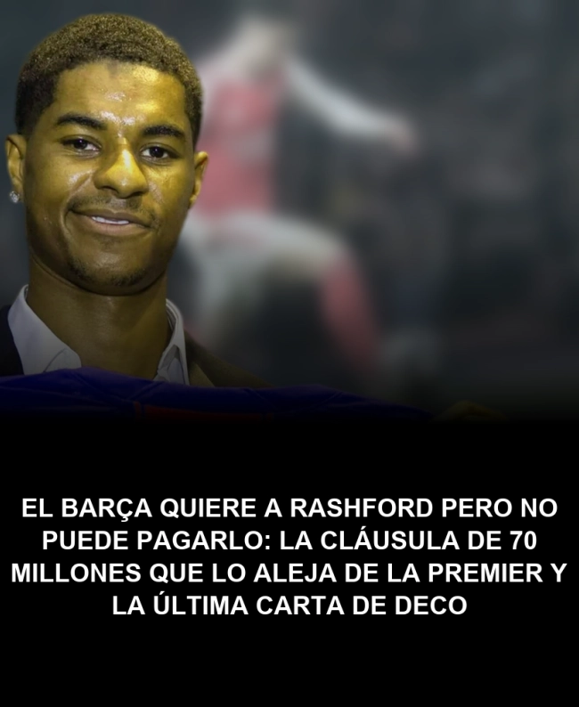 El Barça quiere a Rashford pero no puede pagarlo: la cláusula de 70 millones que lo aleja de la Premier y la última carta de Deco