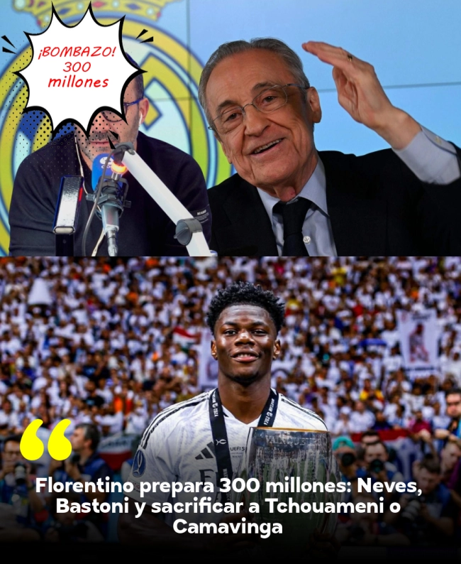 Florentino prepara 300 millones: Neves, Bastoni y sacrificar a Tchouameni o Camavinga