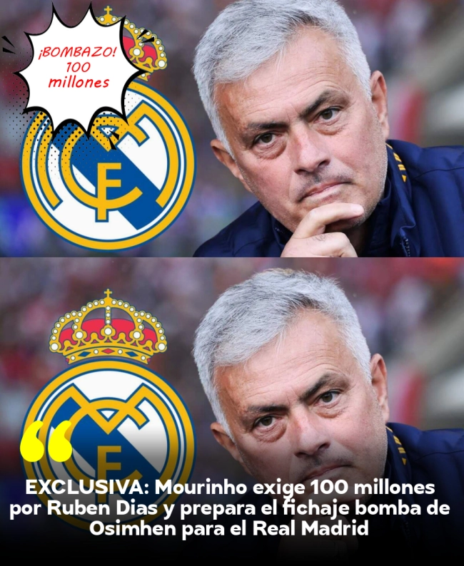 EXCLUSIVA: Mourinho exige 100 millones por Rúben Dias y prepara el fichaje bomba de Osimhen para el Real Madrid