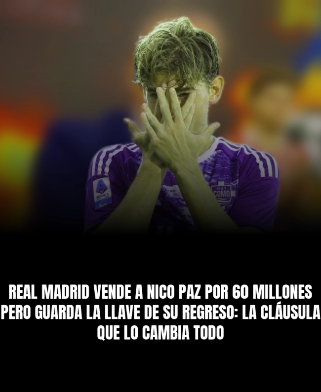 Real Madrid vende a Nico Paz por 60 millones pero guarda la llave de su regreso: la cláusula que lo cambia todo