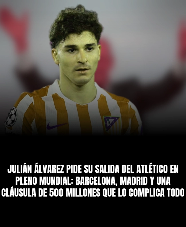 Julián Álvarez pide su salida del Atlético en pleno Mundial: Barcelona, Madrid y una cláusula de 500 millones que lo complica todo