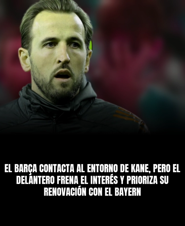 El Barça contacta al entorno de Kane, pero el delantero frena el interés y prioriza su renovación con el Bayern