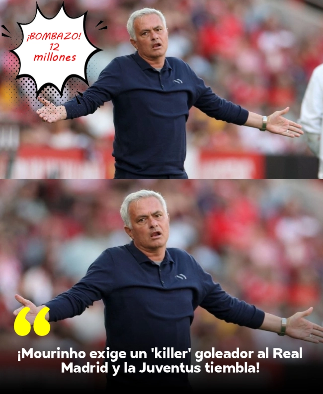 ¡Mourinho exige un 'killer' goleador al Real Madrid y la Juventus tiembla! ¡Mourinho exige un 'killer' goleador al Real Madrid y la Juventus tiembla!