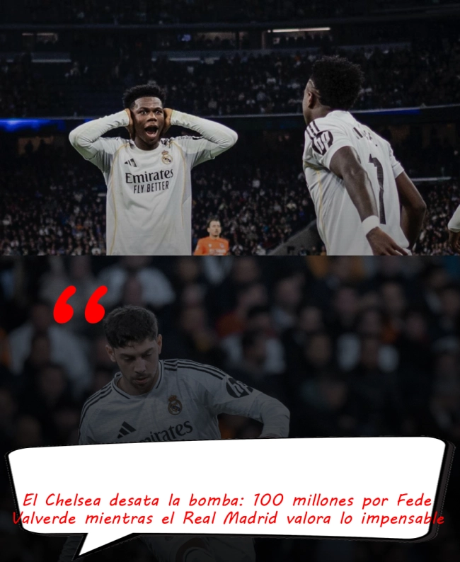El Chelsea desata la bomba: 100 millones por Fede Valverde mientras el Real Madrid valora lo impensable