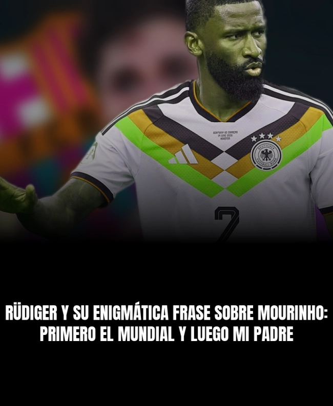 Rüdiger y su enigmática frase sobre Mourinho: 