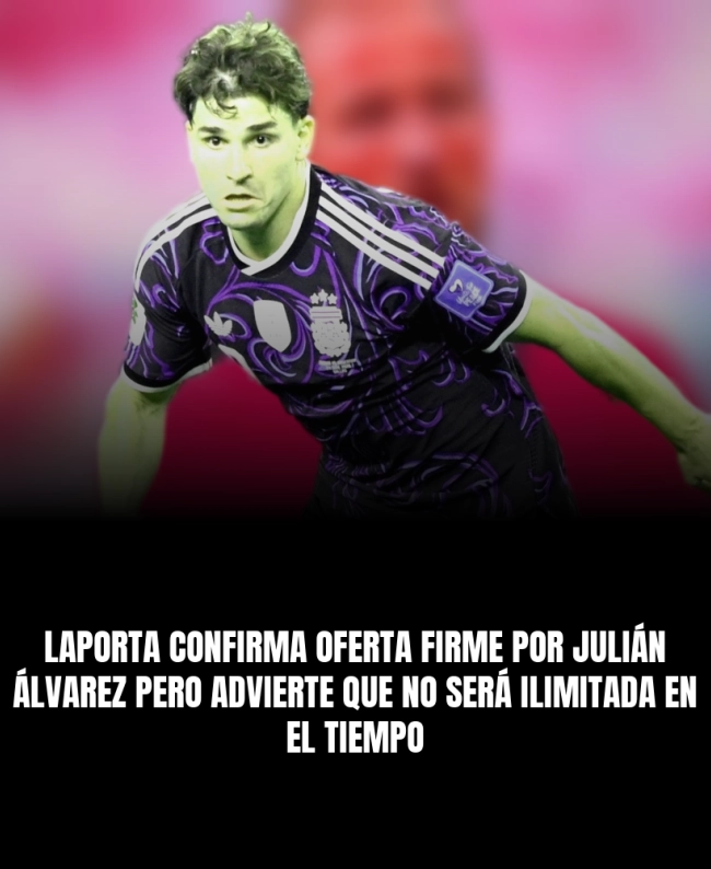 Laporta confirma oferta firme por Julián Álvarez pero advierte que no será ilimitada en el tiempo Laporta confirma oferta firme por Julián Álvarez pero advierte que no será ilimitada en el tiempo