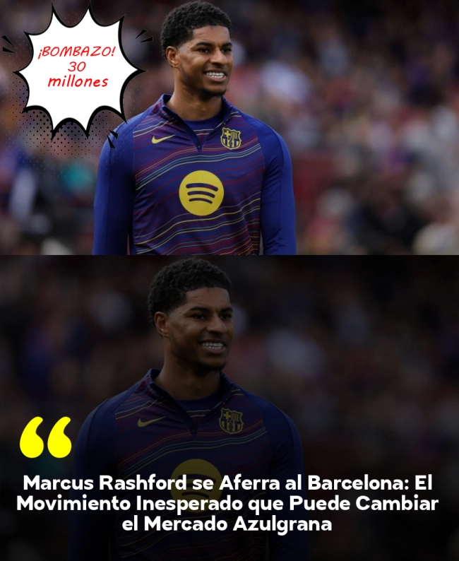 Marcus Rashford se Aferra al Barcelona: El Movimiento Inesperado que Puede Cambiar el Mercado Azulgrana Marcus Rashford se Aferra al Barcelona: El Movimiento Inesperado que Puede Cambiar el Mercado Azulgrana