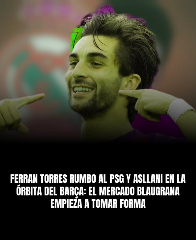 Ferran Torres rumbo al PSG y Asllani en la órbita del Barça: el mercado blaugrana empieza a tomar forma Ferran Torres rumbo al PSG y Asllani en la órbita del Barça: el mercado blaugrana empieza a tomar forma