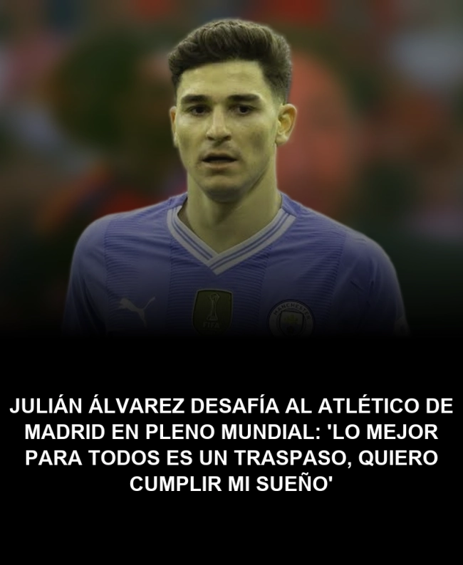 Julián Álvarez desafía al Atlético de Madrid en pleno Mundial: 'Lo mejor para todos es un traspaso, quiero cumplir mi sueño' Julián Álvarez desafía al Atlético de Madrid en pleno Mundial: 'Lo mejor para todos es un traspaso, quiero cumplir mi sueño'