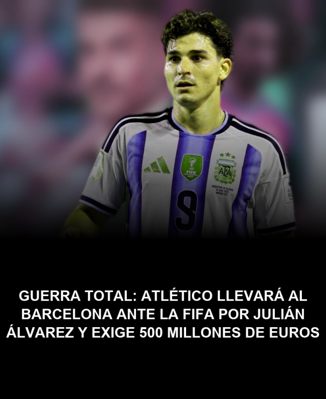 Guerra total: Atlético llevará al Barcelona ante la FIFA por Julián Álvarez y exige 500 millones de euros Guerra total: Atlético llevará al Barcelona ante la FIFA por Julián Álvarez y exige 500 millones de euros