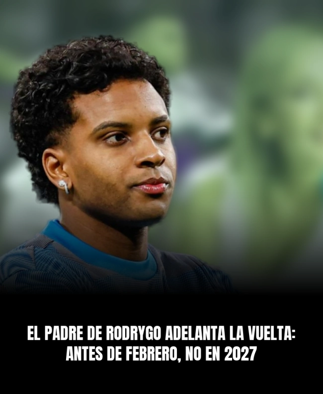 El padre de Rodrygo adelanta la vuelta: antes de febrero, no en 2027 El padre de Rodrygo adelanta la vuelta: antes de febrero, no en 2027