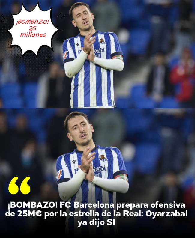 ¡BOMBAZO! FC Barcelona prepara ofensiva de 25M€ por la estrella de la Real: Oyarzabal ya dijo SÍ