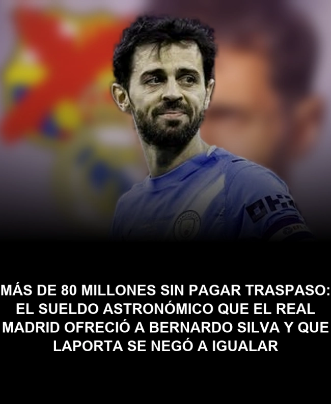 Más de 80 millones sin pagar traspaso: el sueldo astronómico que el Real Madrid ofreció a Bernardo Silva y que Laporta se negó a igualar Más de 80 millones sin pagar traspaso: el sueldo astronómico que el Real Madrid ofreció a Bernardo Silva y que Laporta se negó a igualar