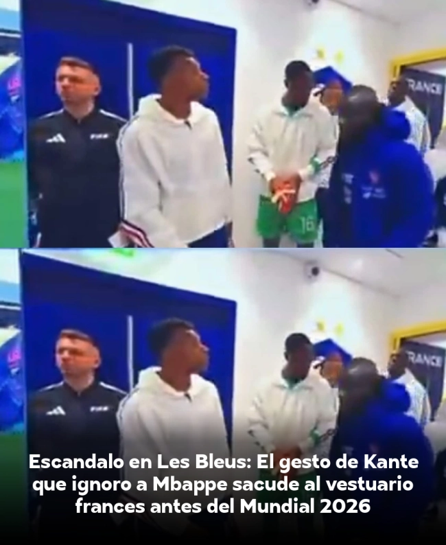 Escándalo en Les Bleus: El gesto de Kanté que ignoró a Mbappé sacude al vestuario francés antes del Mundial 2026