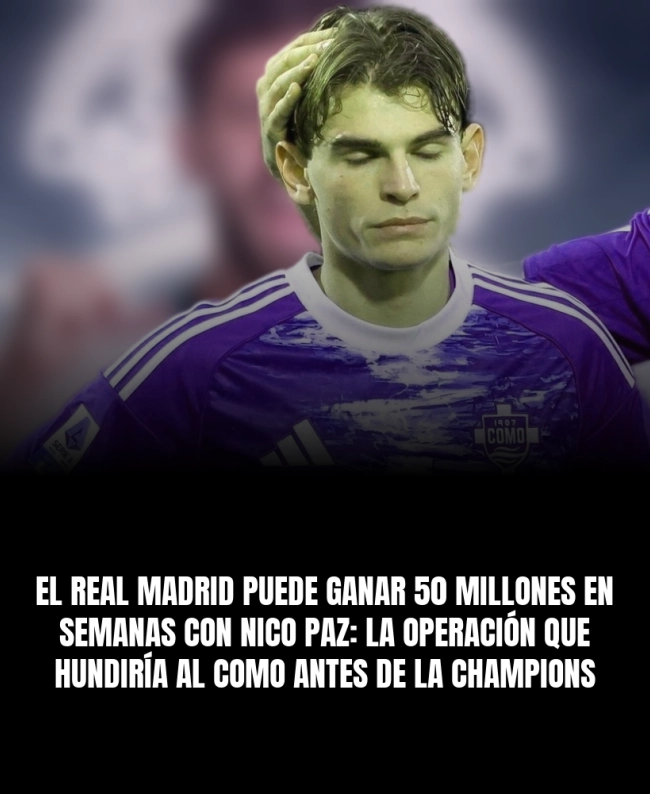El Real Madrid puede ganar 50 millones en semanas con Nico Paz: la operación que hundiría al Como antes de la Champions El Real Madrid puede ganar 50 millones en semanas con Nico Paz: la operación que hundiría al Como antes de la Champions