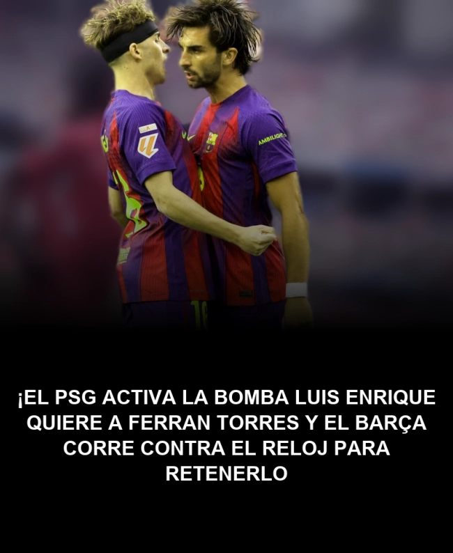 ¡El PSG activa la bomba! Luis Enrique quiere a Ferran Torres y el Barça corre contra el reloj para retenerlo ¡El PSG activa la bomba! Luis Enrique quiere a Ferran Torres y el Barça corre contra el reloj para retenerlo