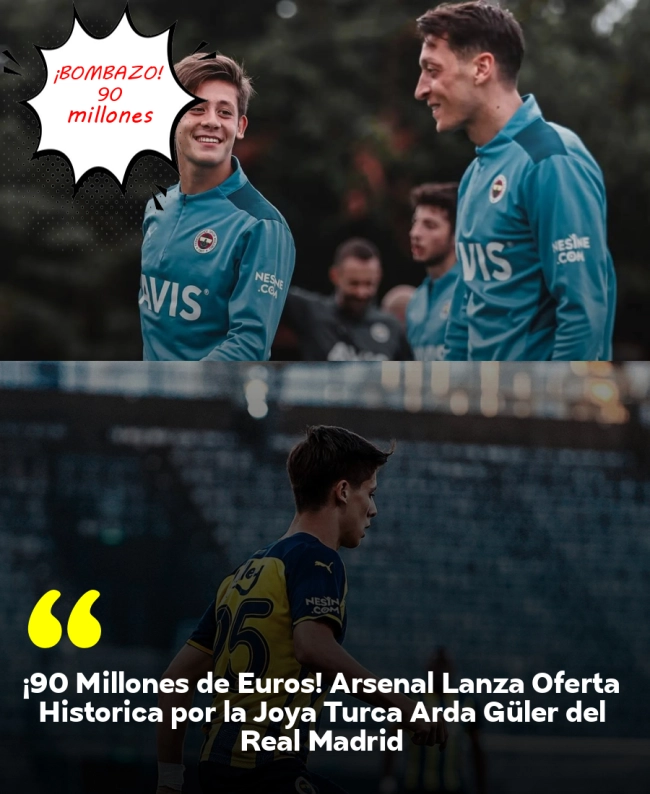 ¡90 Millones de Euros! Arsenal Lanza Oferta Histórica por la Joya Turca Arda Güler del Real Madrid